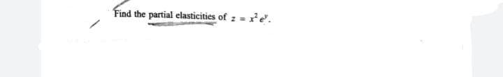 Find the partial elasticities of z = xe'.
