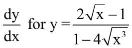 2Vx
for y
dx
2/x -1
dy
1-4Vx*
