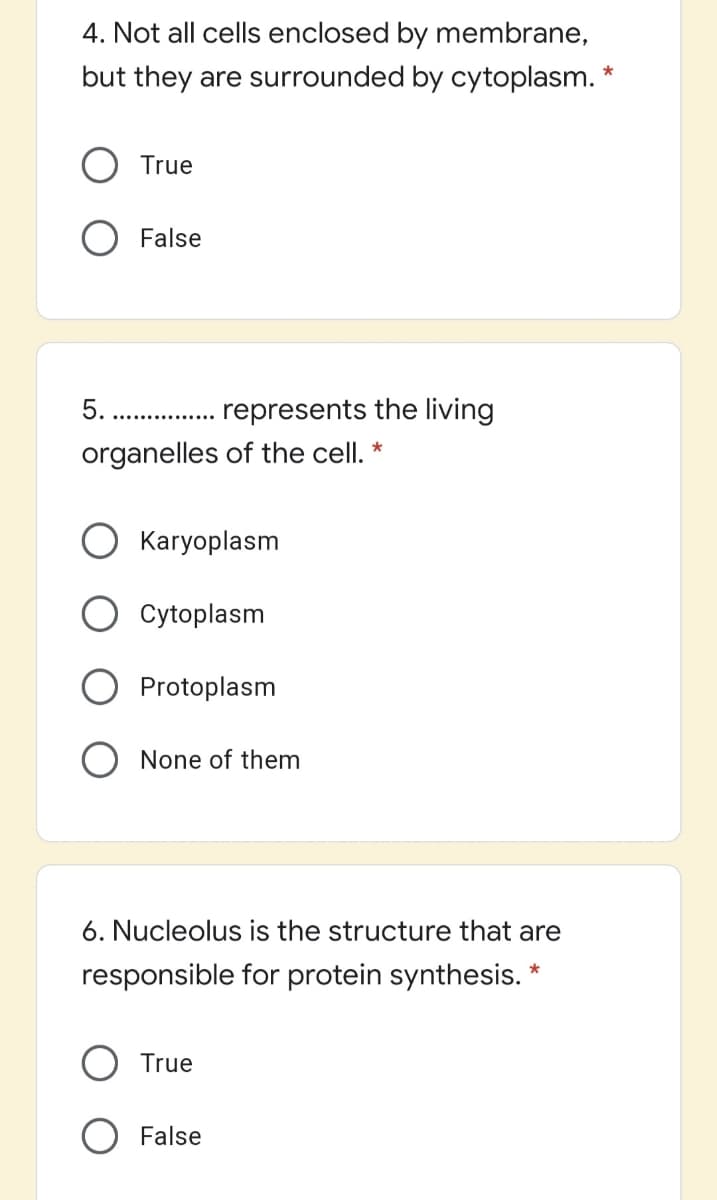 4. Not all cells enclosed by membrane,
but they are surrounded by cytoplasm.
True
O False
