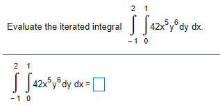 2 1
Evaluate the iterated integral
-1 0
2 1
|42x y°dy dx =|
-1 0
