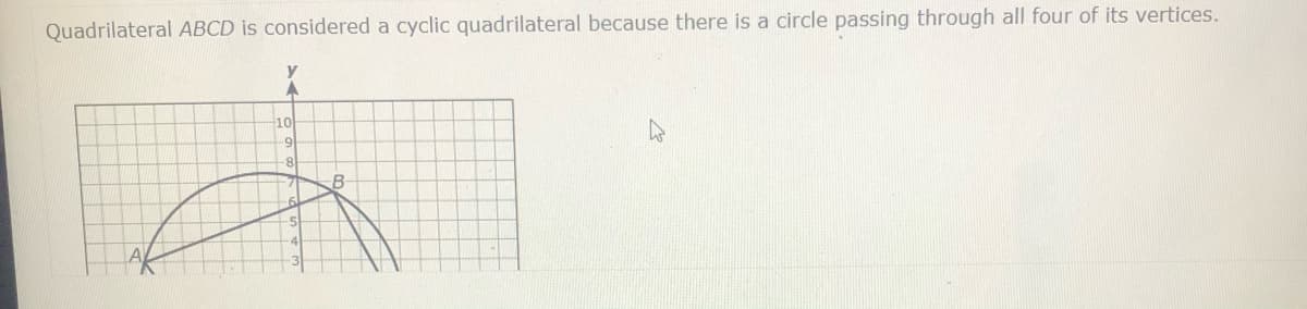 Quadrilateral ABCD is considered a cyclic quadrilateral because there is a circle passing through all four of its vertices.
10
