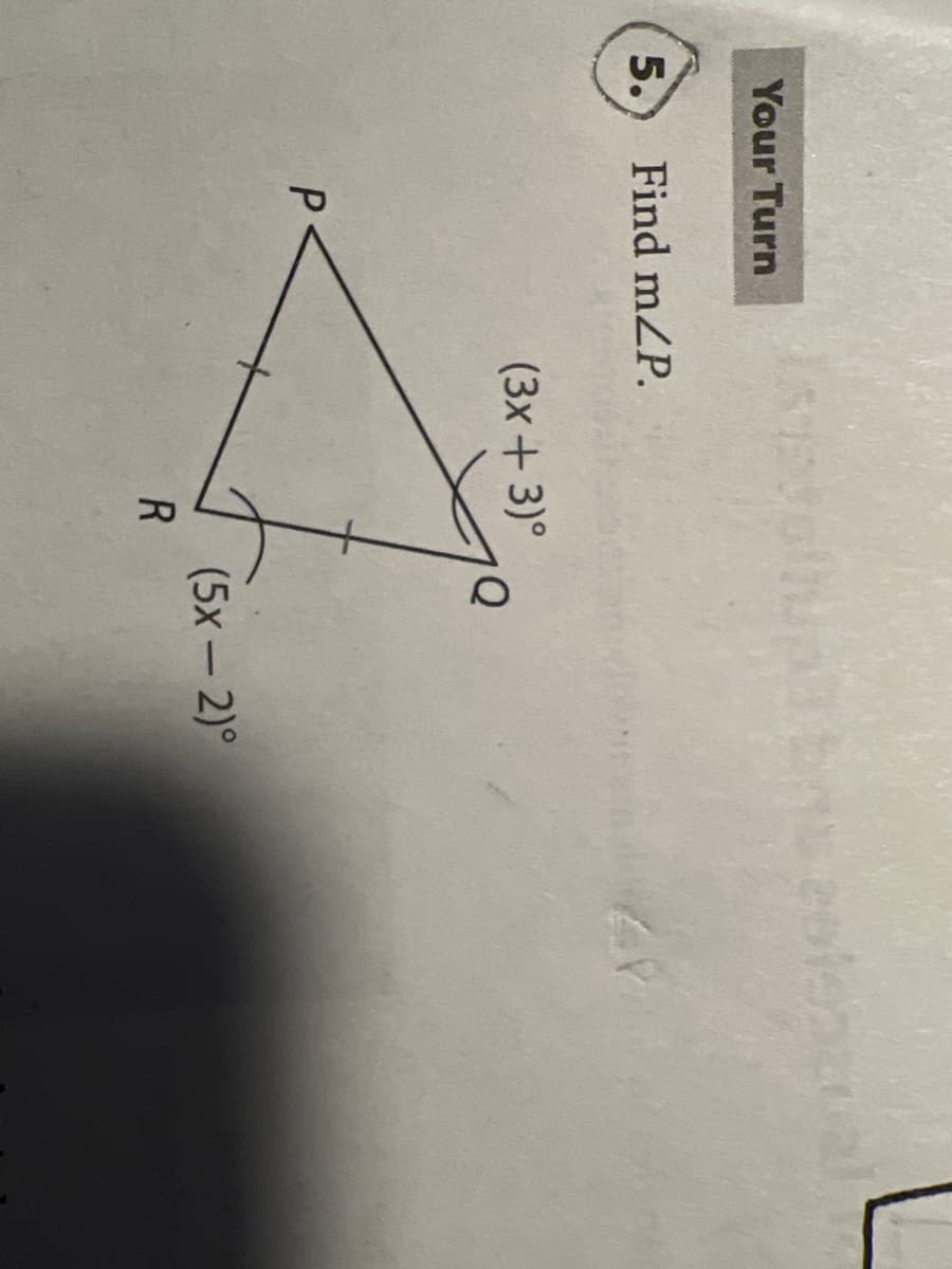 Your Turn
5.
Find mZP.
(3x+ 3)°
(5х - 2)°
