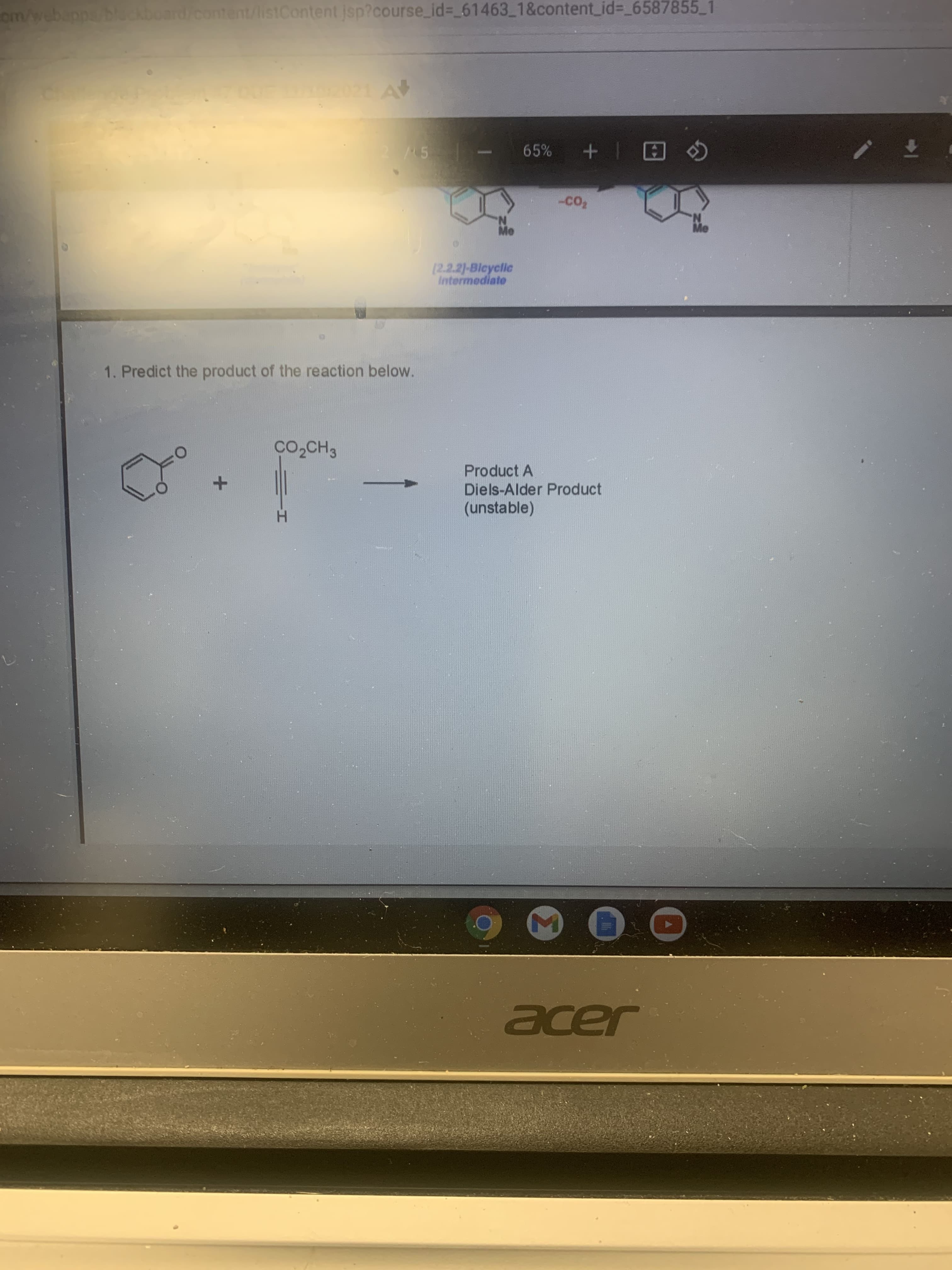 Σ
ckboard/content/list
Content jsp?course_id%3_61463_1&content_id%3D_6587855 1
回|+ %99
Mo.
[2.2.2)-Blcyclic
Intermediate
1. Predict the product of the reaction below.
Product A
Diels-Alder Product
(unstable)
JaDe
