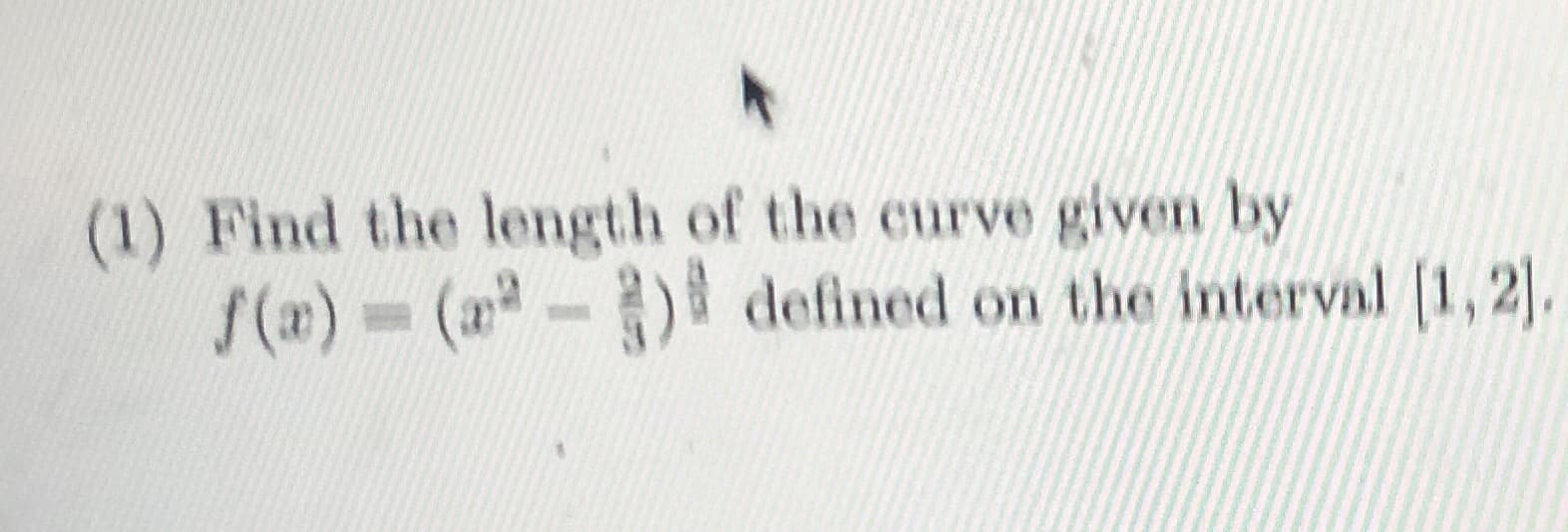 Find the length of the curve given by
S(x) = (a -)
defined on the interval (1, 2].
