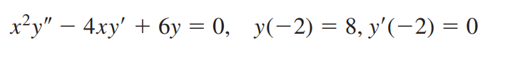 x?y" – 4xy' + 6y = 0, y(-2) = 8, y'(-2) = 0
