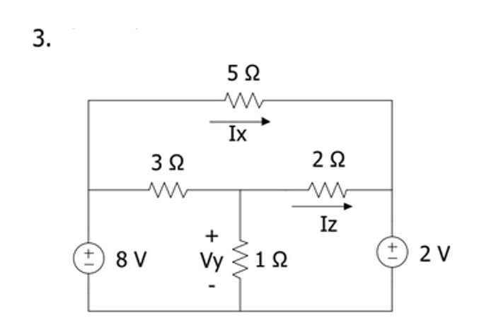 3.
Ix
Iz
+
+) 8 V
Vy 312
2 V
