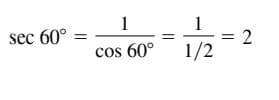 sec 60°
cos 60° 1/2
= 2
