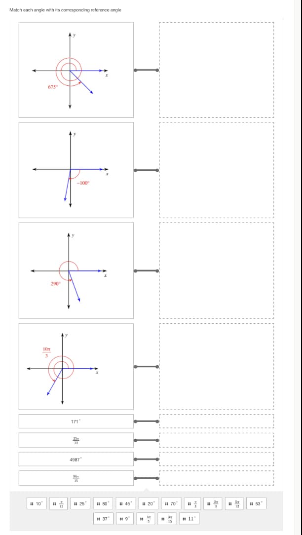 Match each angle with its corresponding reference angle
675°
290°
-100°
10x
3
*
171
4987*
뽐
#107 즘 #25
80°
#37
457
#20°
#
70
플
#11
#53