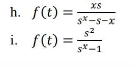 XS
h. f(t) =
sx -s-x
s2
i. f(t) =
%3|
sx -1
