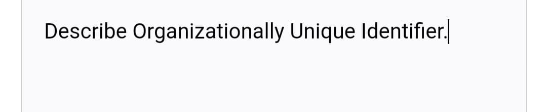 Describe Organizationally Unique Identifier.
