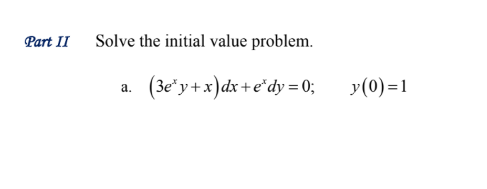 Part II
Solve the initial value problem.
(3e*y+x)dx +e*dy= 0; x(0)=1
а.
