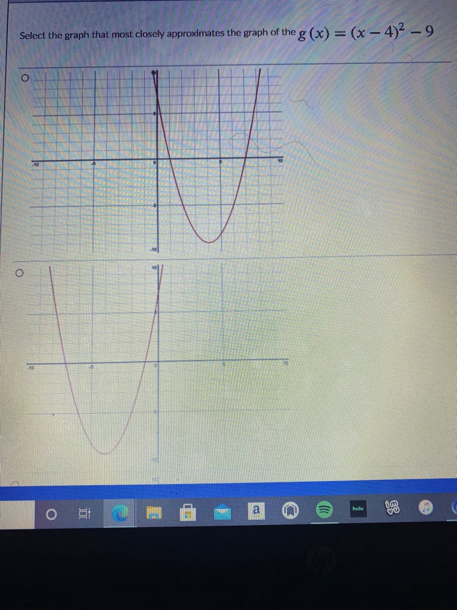 Select the graph that most closely approximates the graph of the g (x) = (x - 4) -9
10
10
10
a.
0 日
hulu
