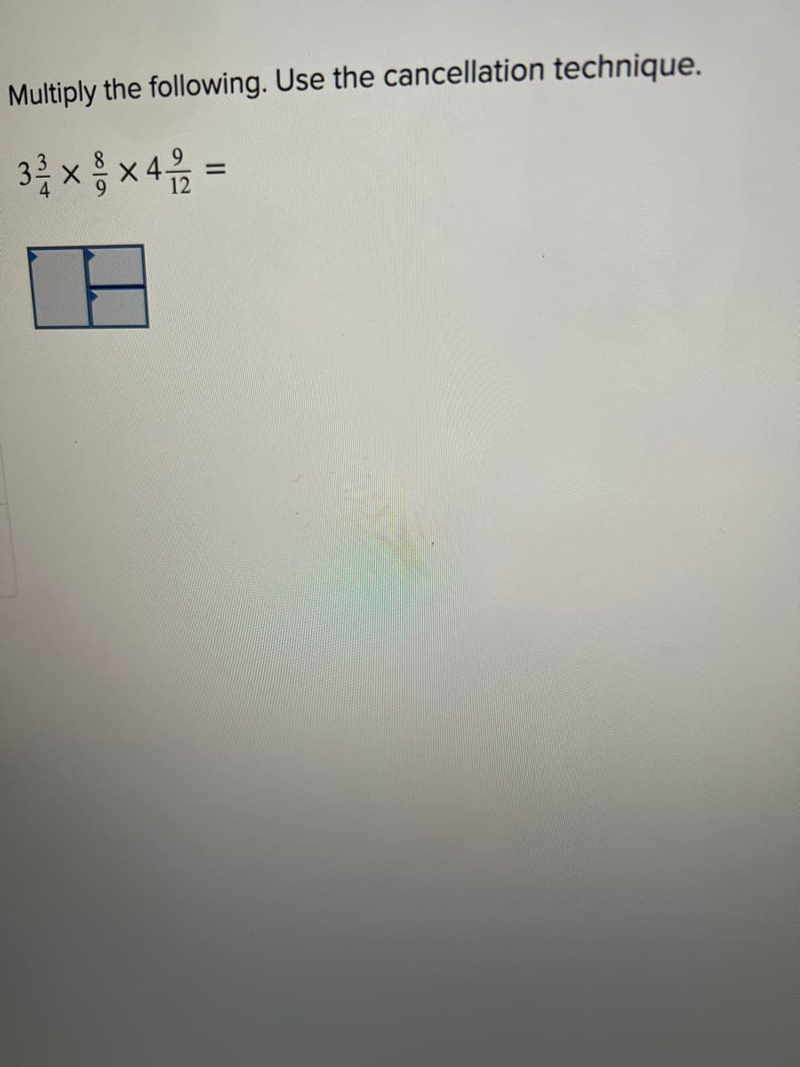 Multiply the following. Use the cancellation technique.
3³/2 × 2 ×4 21/12 =