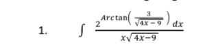 3
Arctan
an( Tax-
2
/4x-9
dx
1.
XV 4x-9
