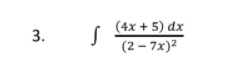 (4x + 5) dx
3.
(2 – 7x)2
