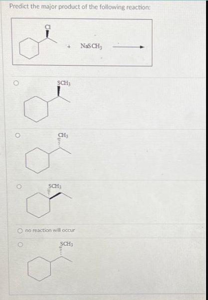 Predict the major product of the following reaction:
+
SCH;
CH₂
SCH;
no reaction will occur
SCH;
NaSCH;