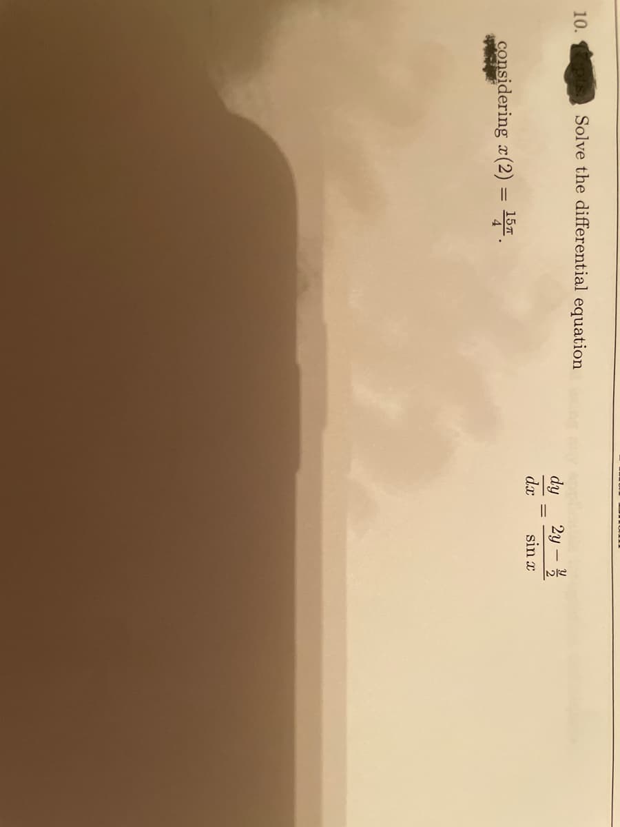 10.
Solve the differential equation
dy 2y-
dx
sin x
considering x(2) = 15.
