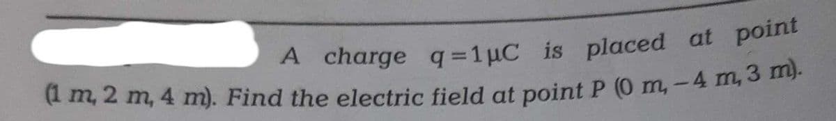 4 m, 2 m, 4 m). Find the electric field at point P (0 m, -4 m, 3 nu
