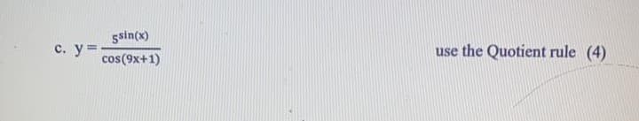 5sin(x)
с. у3
use the Quotient rule (4)
cos(9x+1)
