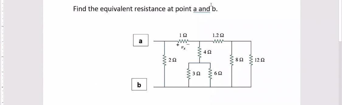 Find the equivalent resistance at point a and'b.
12
1.2 2
a
ww
12 2
62
b
ww
ww
