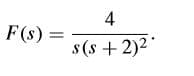 4
F (s) =
s(s + 2)2*
