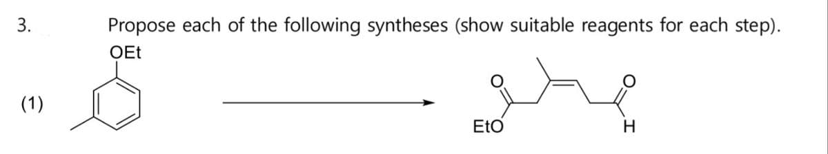 3.
(1)
Propose each of the following syntheses (show suitable reagents for each step).
OEt
ماده
EtO
H