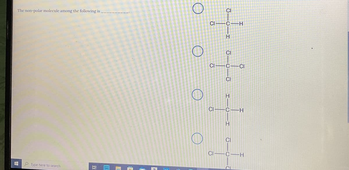 The non-polar molecule among the following is
CI
CI C H
H
Type here to search
Εί
prime
video
CI
CI-C-CI
CI
H
CI C H
f
H
CI
CI C-H