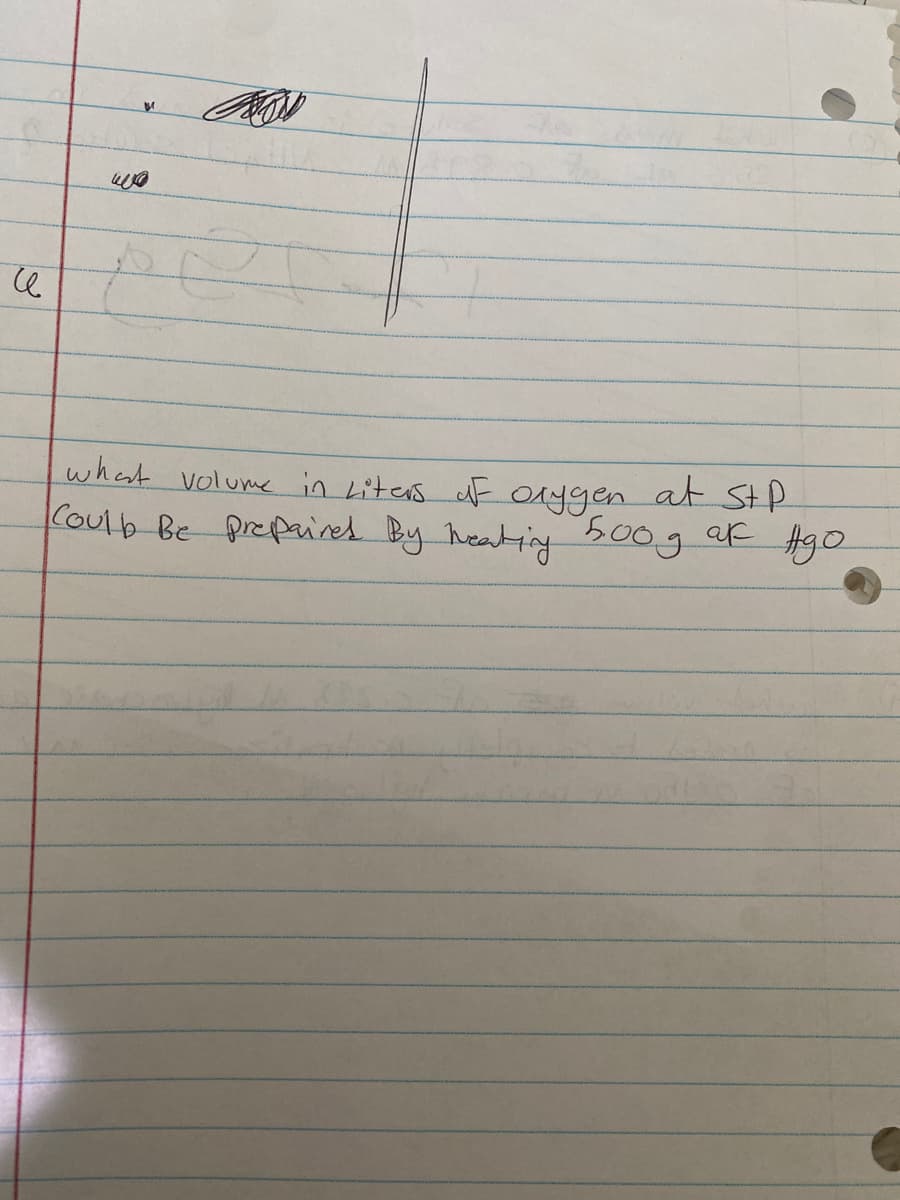 what volume in Liters uF Orygen at StP
Koulb Be prepained By heating 500g af Hgo.
