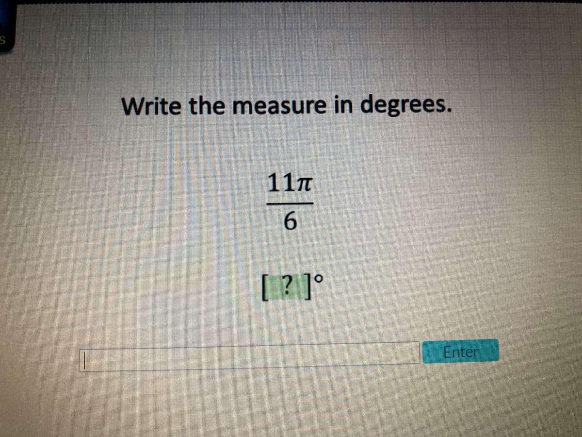 Write the measure in degrees.
11n
6.
[ ? ]°
Enter
