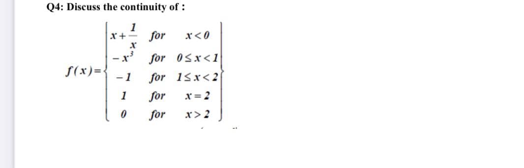 Q4: Discuss the continuity of :
1
for
x<0
- x'
for 0sx<1
S(x) =
-1
for 15x< 2
1
for
x = 2
for
x> 2
