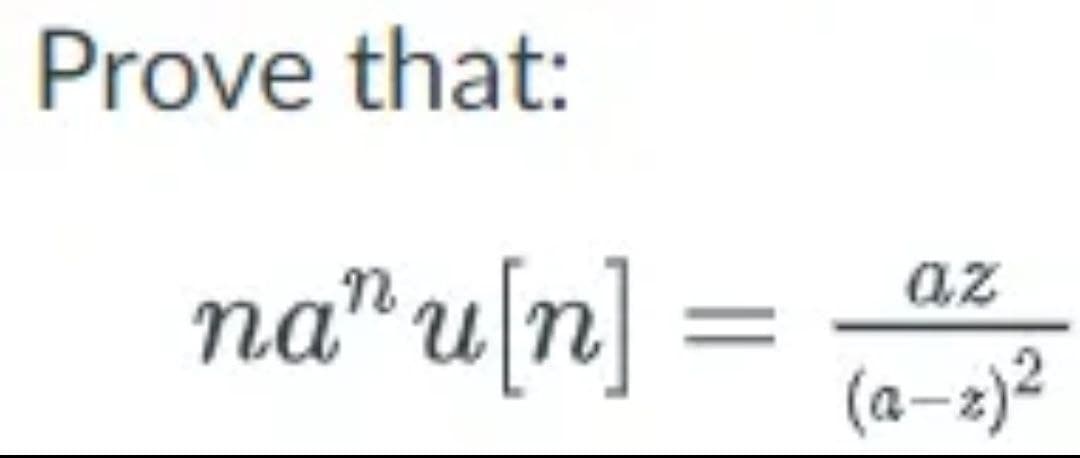 Prove that:
na" u[n]
=
az
(a-z) ²