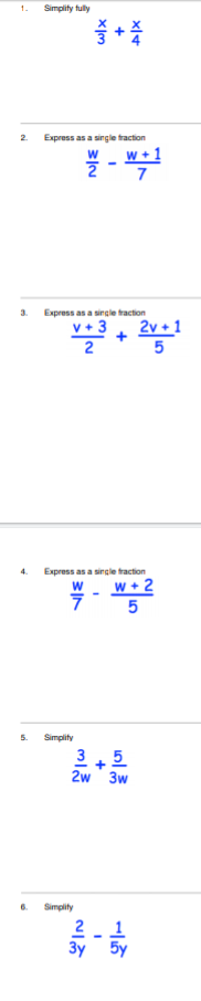 Simplity fully
1.
2.
Express as a single traction
w + 1
2
7
3.
Express as a sirgle traction
v + 3. 2v +1
4.
Express as a sincle traction
w + 2
5.
Simplity
3
5.
2w 3w
6.
Simplity
1
3y
+
