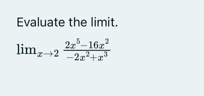 Evaluate the limit.
2a5–16a?
lim→2 2a²+a°
3
