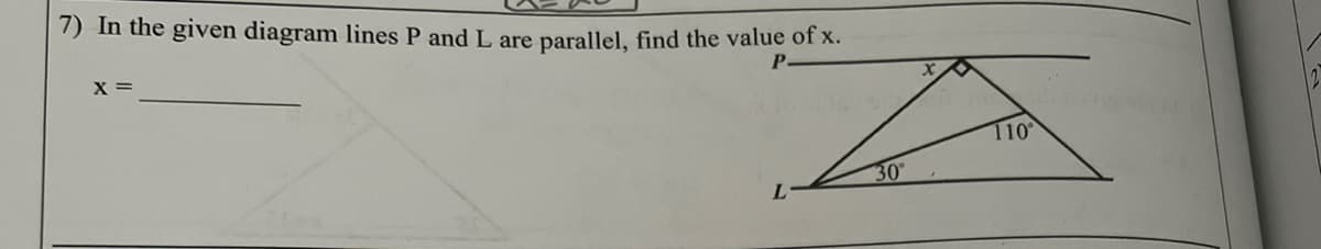 7) In the given diagram lines P and L are parallel, find the value of x.
X =
110
30°
