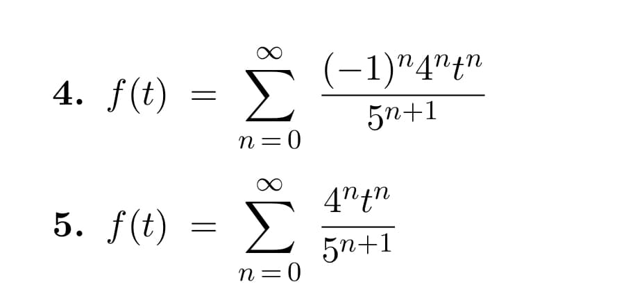 4. f(t)
5. f(t)
=
=
Με
Σ
n = 0
8
Σ
n=0
(-1)^4ntn
5n+1
4ntn
5n+1