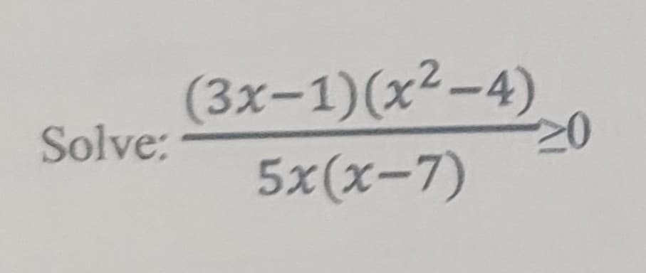 Solve:
(3x-1)(x²-4)
5x(x−7)
20