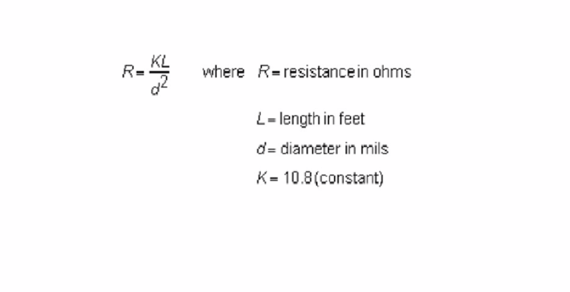 R=
NA
where R-resistance in ohms
L = length in feet
d= diameter in mils
K= 10.8 (constant)