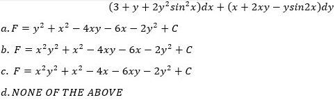 (3 + y + 2y²sin²x)dx + (x + 2xy – ysin2x)dy
a. F = y? + x? – 4xy – 6x – 2y2 + C
b. F = x?y? + x² – 4xy – 6x – 2y2 +C
c. F = x²y? + x² – 4x – 6xy – 2y² + C
d. NONE OF THE ABOVE
