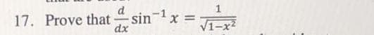 d
17. Prove that sin 1x =
%3D
dx
V1-x2
