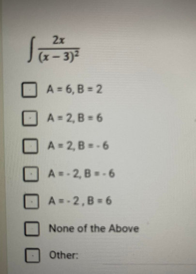 2x
:- 3)2
A = 6, B = 2
A = 2, B = 6
A 2, B=-6
A =- 2, B =-6
A = -2,B 6
None of the Above
Other:
