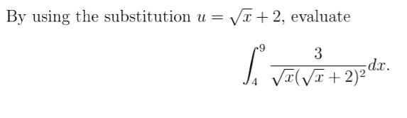 By using the substitution u =
VI+ 2, evaluate
6+
3
dx.
¤(/I+2)²°
