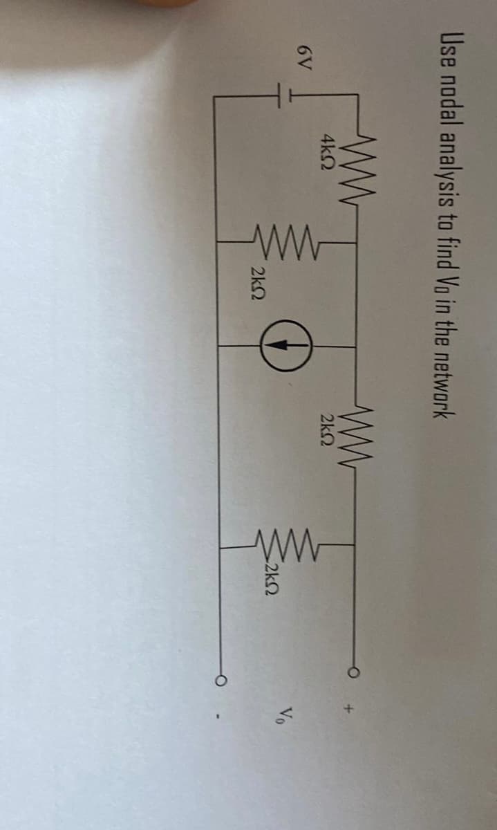 Use nadal analysis to find Vo in the network
6V
4kQ
ww
ΣΚΩ
ww
2kQ
ww
ΣΚΩ
Vo