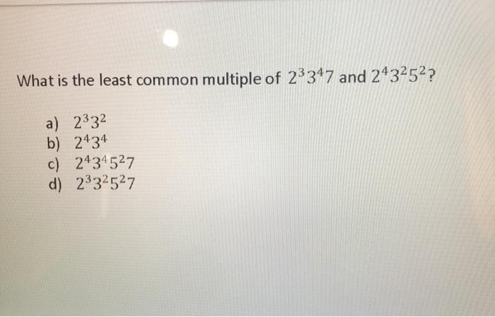 What is the least common multiple of 23347 and 243252?
a) 2332
b) 2434
c) 2434527
d) 2332527
