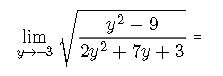 y2 – 9
lim
V 2y2 + 7y + 3
