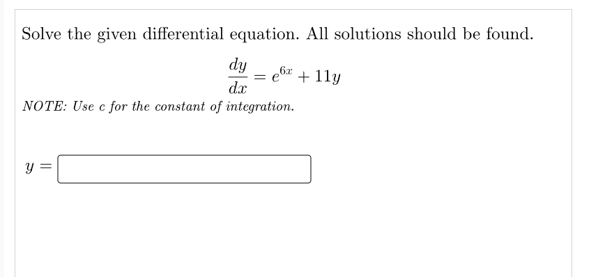 Solve the given differential equation. All solutions should be found.
dy 6x
dx
NOTE: Use c for the constant of integration.
y
||
= e + 1ly