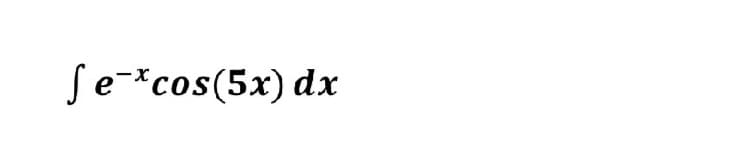 Se-*cos(5x) dx
