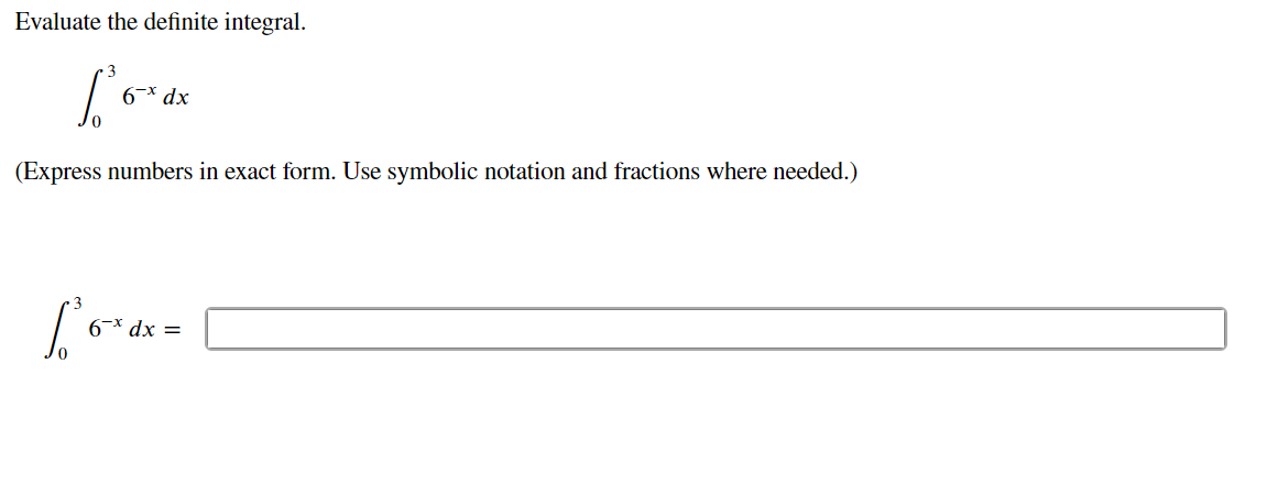 Evaluate the definite integral.
6-* dx
(Express numbers in exact form. Use symbolic notation and fractions where needed.)
6-* dx =
