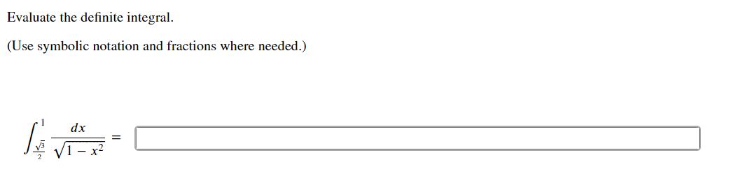 Evaluate the definite integral.
(Use symbolic notation and fractions where needed.)
dx
%3D
VI-
- x2
