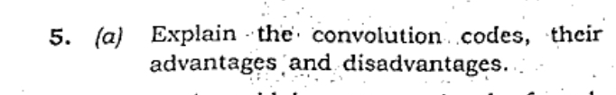 5. (a) Explain the convolution. .codes, their
advantages and disadvantages.
