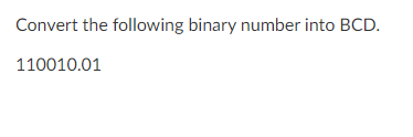 Convert the following binary number into BCD.
110010.01
